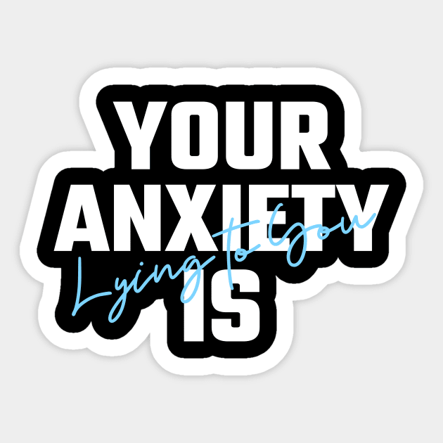 Your Anxiety Is Lying To You Sticker by Helena Morpho 